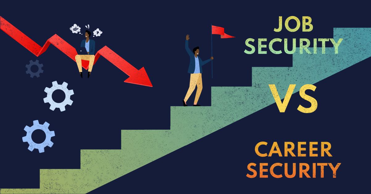 Job Security Isn't Real—Create Career Security Instead