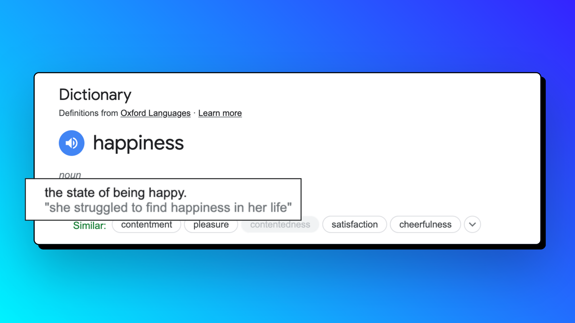 The definition of happiness is "the state of being happy". Super helpful.